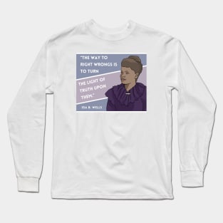 History Quote: Ida B. Wells - "The way to right wrongs.." Long Sleeve T-Shirt